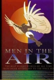 Imagen de archivo de Men in the Air: The Best Flight Stories of All Time From Greek Mythology to the Space Age a la venta por HPB-Emerald