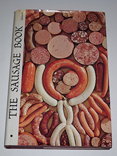 Beispielbild fr The sausage book: Being a compendium of sausage recipes, ways of making and eating sausage, accompanying dishes, and strong waters to be served, . County, Pennsylvania and committed to paper zum Verkauf von Goldstone Books