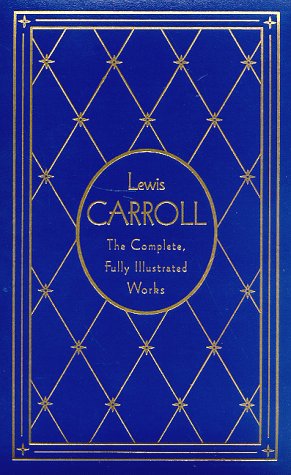 9780517147818: The Complete Illustrated Works of Lewis Carroll: The Complete Illustrated Works : Alice's Adventures in Wonderland, Through the Looking-glass and What Alice Found There, the Hunting of the Snark