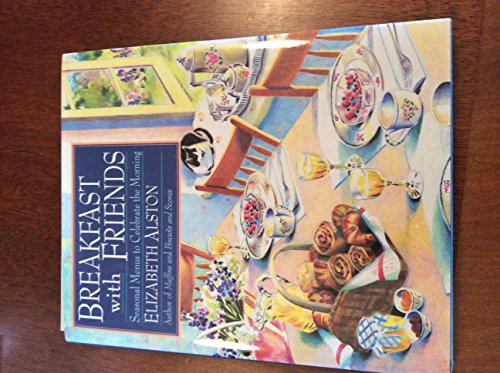Beispielbild fr Breakfast with Friends: Seasonal Menus to Celebrate the Morning by Elizabeth Alston (Wings Great Cookbooks) zum Verkauf von Wonder Book
