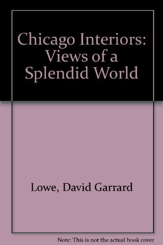 Imagen de archivo de Chicago Interiors : Views of a Splendid World a la venta por Better World Books: West