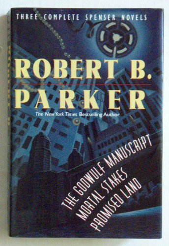 Stock image for Robert Parker: Three Complete Spenser Novels (The Godwulf Manuscript / Mortal Stakes / Promised Land) for sale by -OnTimeBooks-