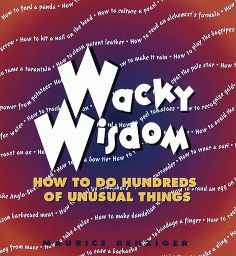 Imagen de archivo de Wacky Wisdom: How to Do Hundreds of Unusual Things a la venta por Wonder Book