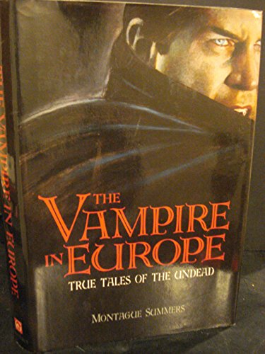 Imagen de archivo de The Vampire in Europe: True Tales of the Undead a la venta por Half Price Books Inc.