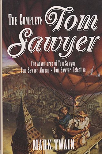 Beispielbild fr The Complete Tom Sawyer. The Adventures of Tom Sawyer -- Tom Sawyer Abroad -- Tom Sawyer, Detective zum Verkauf von Wonder Book