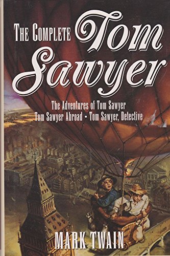 Imagen de archivo de The Complete Tom Sawyer. The Adventures of Tom Sawyer -- Tom Sawyer Abroad -- Tom Sawyer, Detective a la venta por Wonder Book