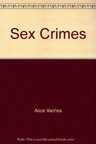 Sex Crimes Vachss Alice 9780517156964 Abebooks