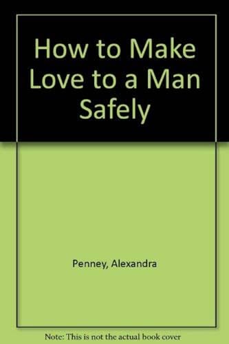 9780517157237: How to Make Love to a Man Safely