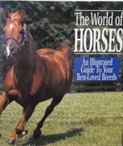 The World of Horses: An Illustrated Guide to Your Best-Loved Breeds (9780517159385) by Eccles, Lesley