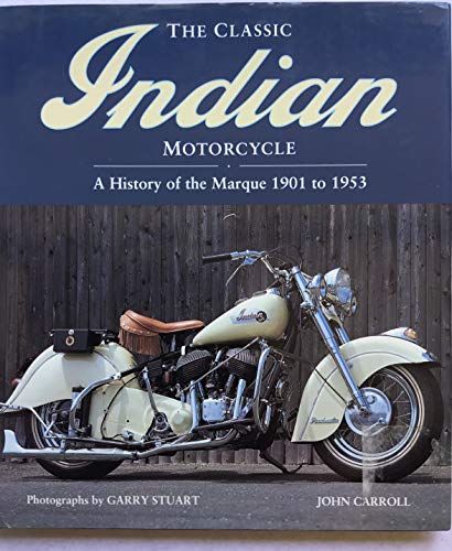 Stock image for The Classic Indian Motorcycle: A History of the Marque 1901 to 1953 for sale by Browse Awhile Books