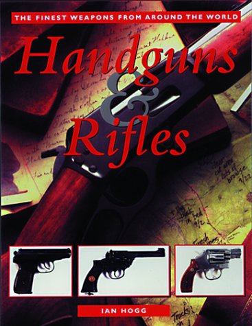 Stock image for Handguns & Rifles: The Finest Weapons from Around the World for sale by ThriftBooks-Atlanta