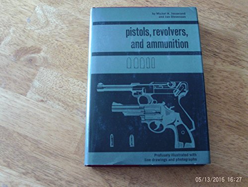 Imagen de archivo de Pistols, Revolvers, and Ammunition a la venta por ThriftBooks-Dallas
