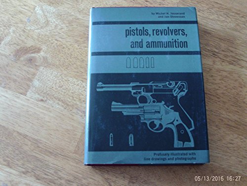 Stock image for Pistols, Revolvers, and Ammunition for sale by ThriftBooks-Dallas