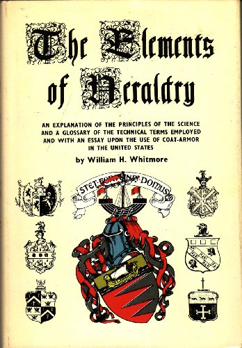 9780517167014: The Elements of Heraldry: Containing an Explanation of the Principles of the Science and a Glossary of the Technical Terms Employed, and With an Essay