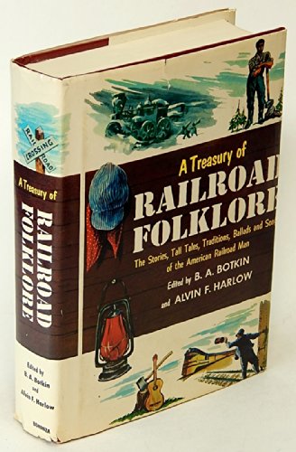 9780517168684: A Treasury of Railroad Folklore: The Stories, Tall Tales, Traditions, Ballads and Songs of the American Railroad