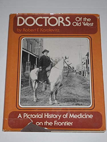 Imagen de archivo de Doctors of the Old West: A Pictorial History of Medicine on the Frontier a la venta por HPB-Ruby