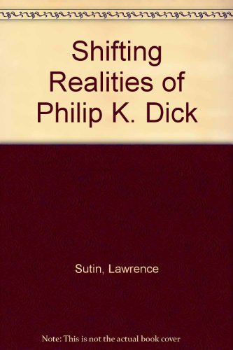 Shifting Realities of Philip K. Dick (9780517173312) by Sutin, Lawrence