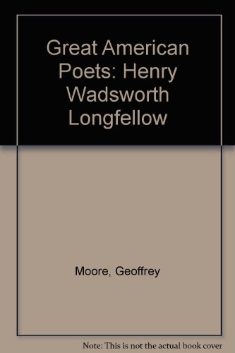Great American Poets: Henry Wadsworth Longfellow (9780517176641) by Moore, Geoffrey