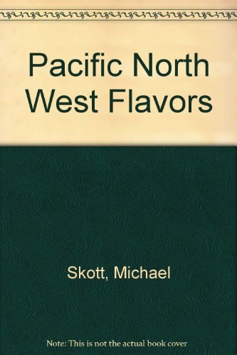 Pacific North West Flavors (9780517176825) by Skott, Michael