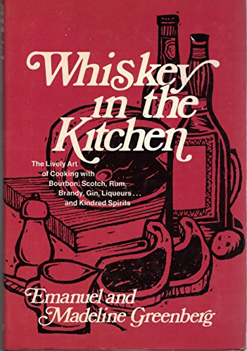 Beispielbild fr Whiskey In The Kitchen: The Lively Art of Cooking with Boubon, Scotch, Rum, Brandy, Gin, Liqueurs and Kindred Spirits zum Verkauf von Robinson Street Books, IOBA
