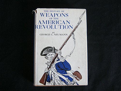 Imagen de archivo de The History of Weapons of the American Revolution a la venta por Browse Awhile Books