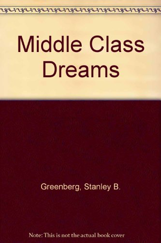 Middle Class Dreams (9780517179857) by Greenberg, Stanley B.