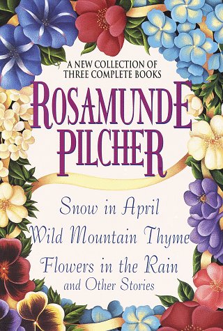 Stock image for Rosamunde Pilcher : A New Collection of Three Complete Books: Snow in April; Wild Mountain Thyme; Flowers in the Rain and Other Stories for sale by Better World Books