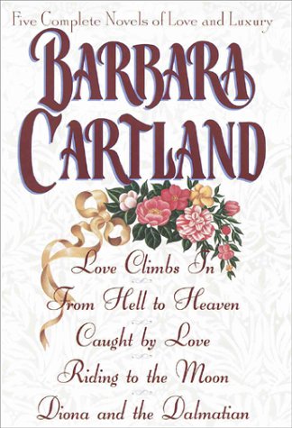 9780517182390: Barbara Cartland: Five Complete Novels of Love and Luxury : Love Climbs In, from Hell to Heaven, Caught by Love, Riding to the Moon, Diona and a Dalmatian