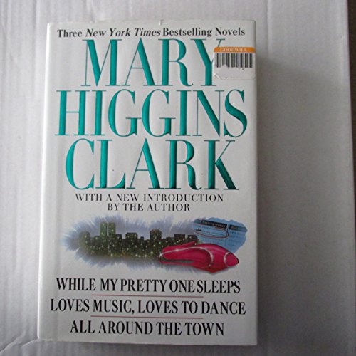 Stock image for Mary Higgins Clark : While My Pretty One Sleeps; Loves Music, Loves to Dance; All Around the Town for sale by Better World Books: West