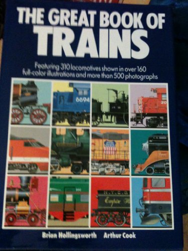 Stock image for The Great Book of Trains: Featuring 310 Locomotives Shown in over 160 Full-Color Illustrations and More Than 500 Photographs for sale by Once Upon A Time Books