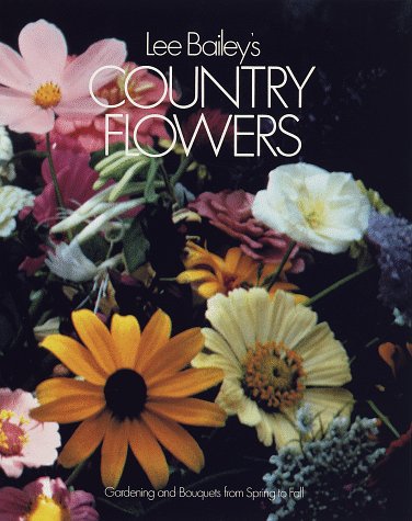 9780517187425: Lee Bailey's Country Flowers: Gardening and Bouquets from Spring to Fall