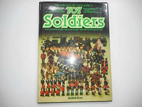 Stock image for The Collector's Guide to Toy Soldiers: A Record of the World's Miniature Armies from 1850 to the Present Day for sale by WorldofBooks