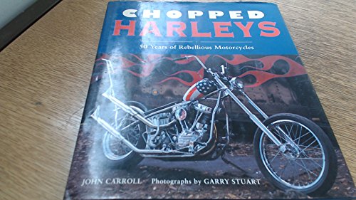 Chopped Harleys: 50 Years of Rebellious Motorcycles