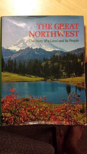 THE GREAT NORTHWEST: The Story of a Land and its People.