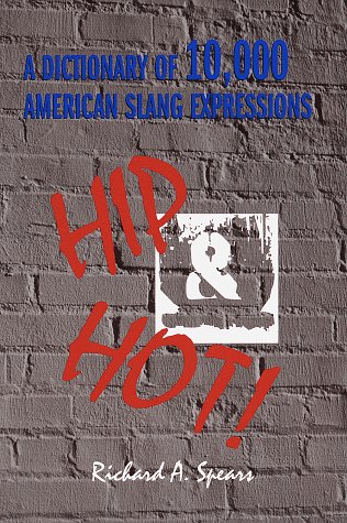 Hip and Hot! a Dictionary of 10,000 American Slang Expressions (9780517188866) by Spears, Richard
