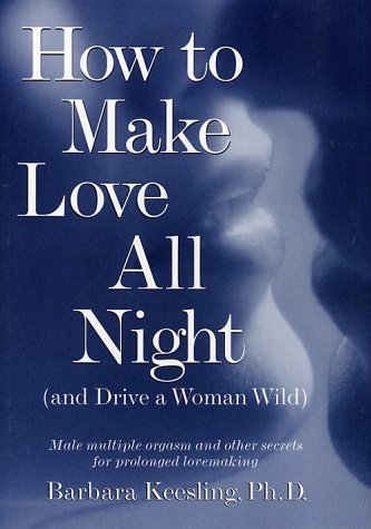 Imagen de archivo de How to Make Love All Night (and Drive a Woman Wild) a la venta por SecondSale