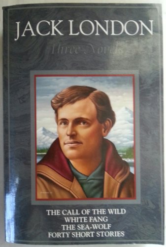 Stock image for Jack London, Three Novels: The Call of the Wild , White Fang, The Sea - Wolf, Forty Short Stories for sale by Wonder Book