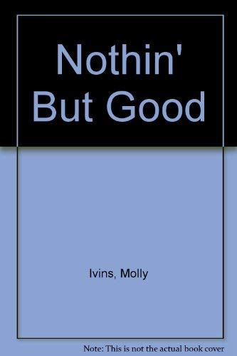 Nothin' But Good (9780517195338) by Ivins, Molly