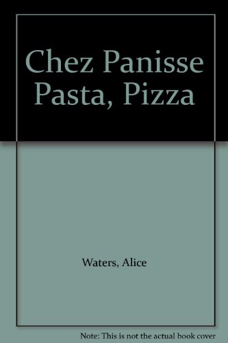 Chez Panisse Pasta, Pizza (9780517197332) by Waters, Alice