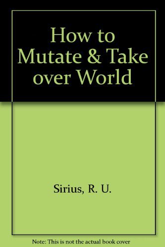 How to Mutate & Take Over World (9780517198322) by Sirius, R.U.