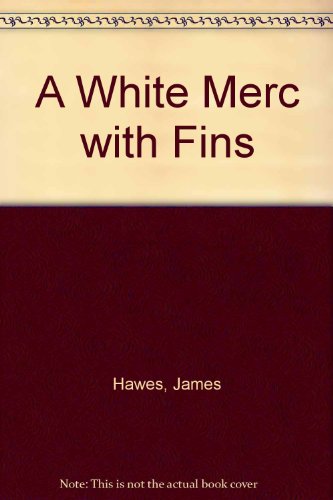 9780517199800: A White Merc with Fins [Hardcover] by Hawes, James