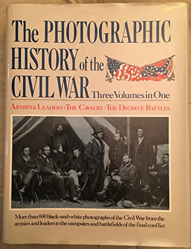 Beispielbild fr The Photographic History of the Civil War; Three Volumes in One: Armies & Leaders, the Cavarly, the Decisive Battles zum Verkauf von Argosy Book Store, ABAA, ILAB