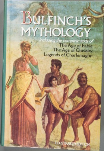 Beispielbild fr Bulfinch's Mythology: Including the Complete Texts of The Age of Fable/ The Age of Chivalry/ Legends of Charlemagne: The Illustrated Edition zum Verkauf von SecondSale