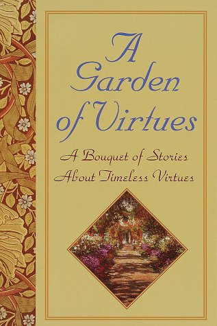 Beispielbild fr Garden of Virtues: A Bouquet of Stories About Timeless Virtues zum Verkauf von Wonder Book