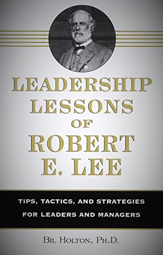 Stock image for Leadership Lessons of Robert E. Lee: Tips, Tactics. and Strategies for Leaders and Managers for sale by Reliant Bookstore