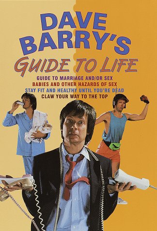 Beispielbild fr Dave Barry's Guide to Life: Guide to Marriage and/or Sex, Babies and Other Hazards of Sex, Stay Fit and Healthy. zum Verkauf von Ground Zero Books, Ltd.