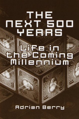 Imagen de archivo de The Next 500 Years : Life in the Coming Millennium a la venta por SecondSale