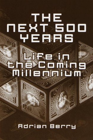 Stock image for The Next 500 Years : Life in the Coming Millennium for sale by SecondSale
