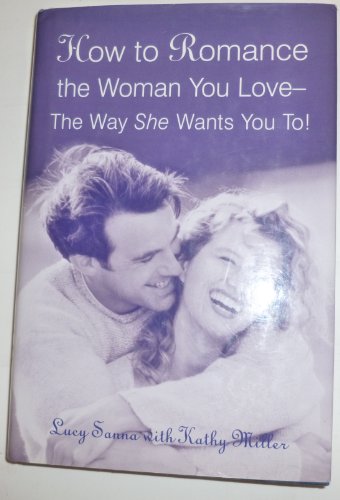 Imagen de archivo de How to Romance the Woman You Love--The Way She Wants You To! a la venta por ThriftBooks-Atlanta