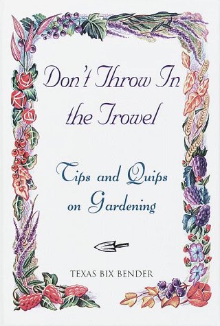 Beispielbild fr Don't Throw in the Trowel: 154 Practical Tips and Cheerful Quips on Gardening zum Verkauf von Wonder Book
